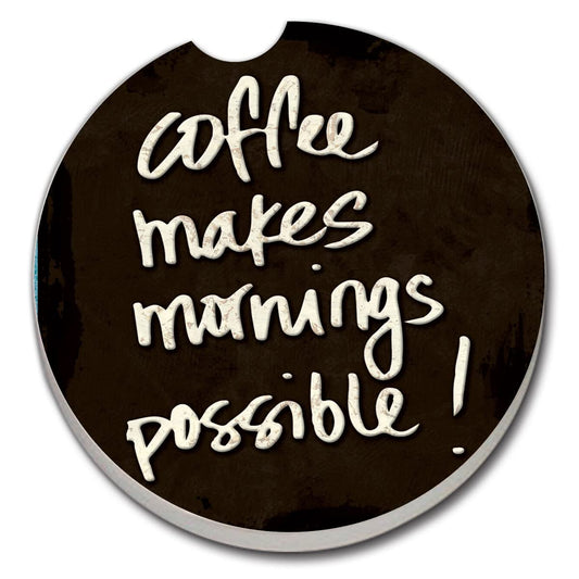 Coffee Makes Mornings Single Absorbent Stone Car Coaster 2.6” Diameter Manufactured in the USA