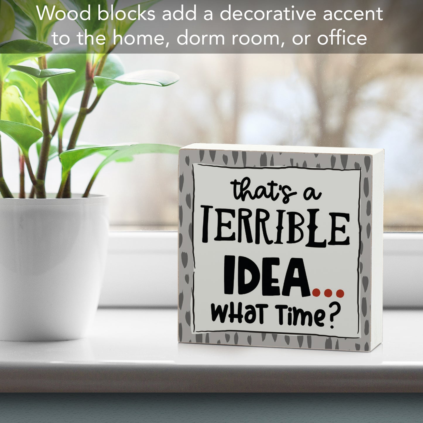 CounterArt "Terrible Idea, What Time?" Artistic Freestanding Solid Wood Block Sign Made in the USA 3.75” Square Decorative Accent for Home or Office