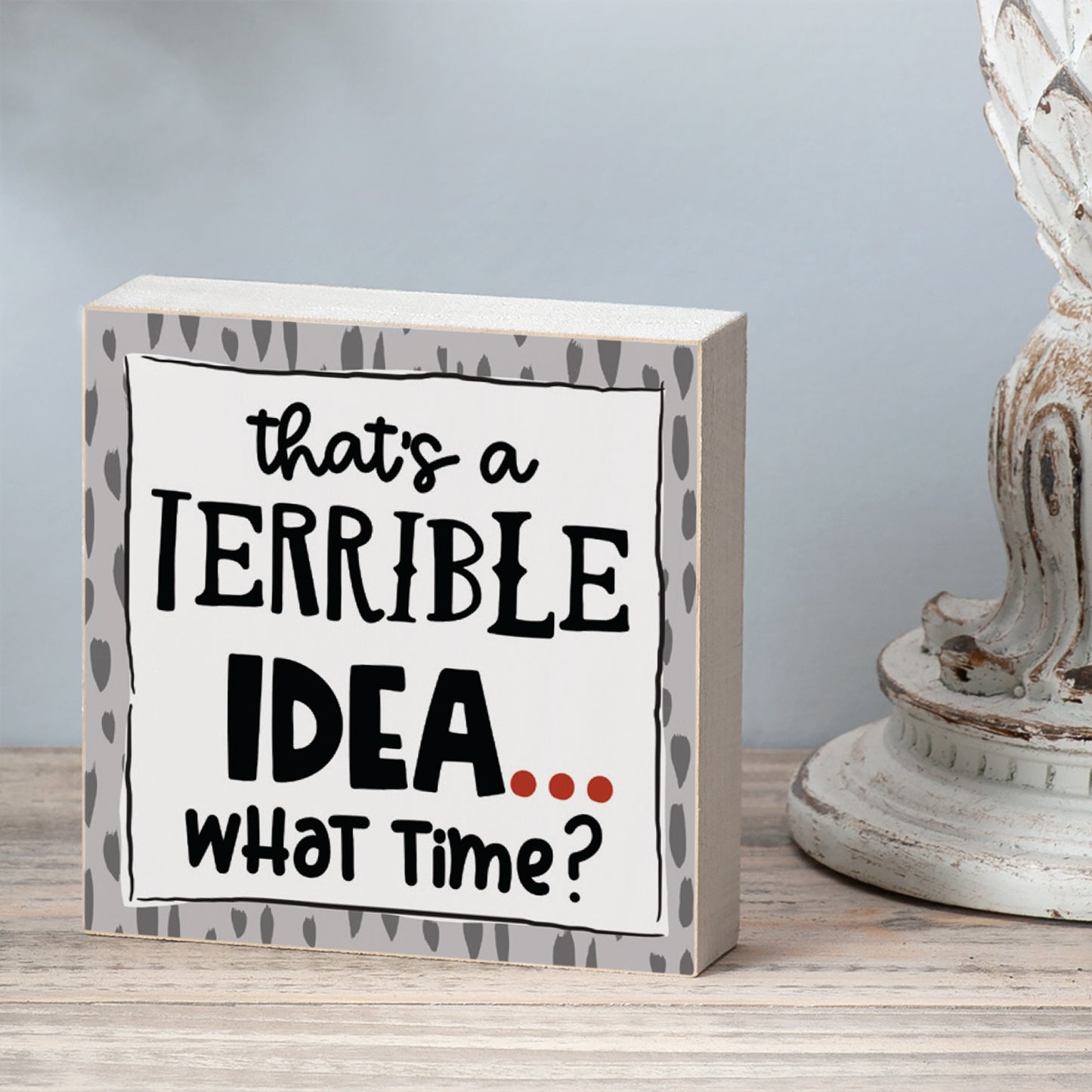 CounterArt "Terrible Idea, What Time?" Artistic Freestanding Solid Wood Block Sign Made in the USA 3.75” Square Decorative Accent for Home or Office