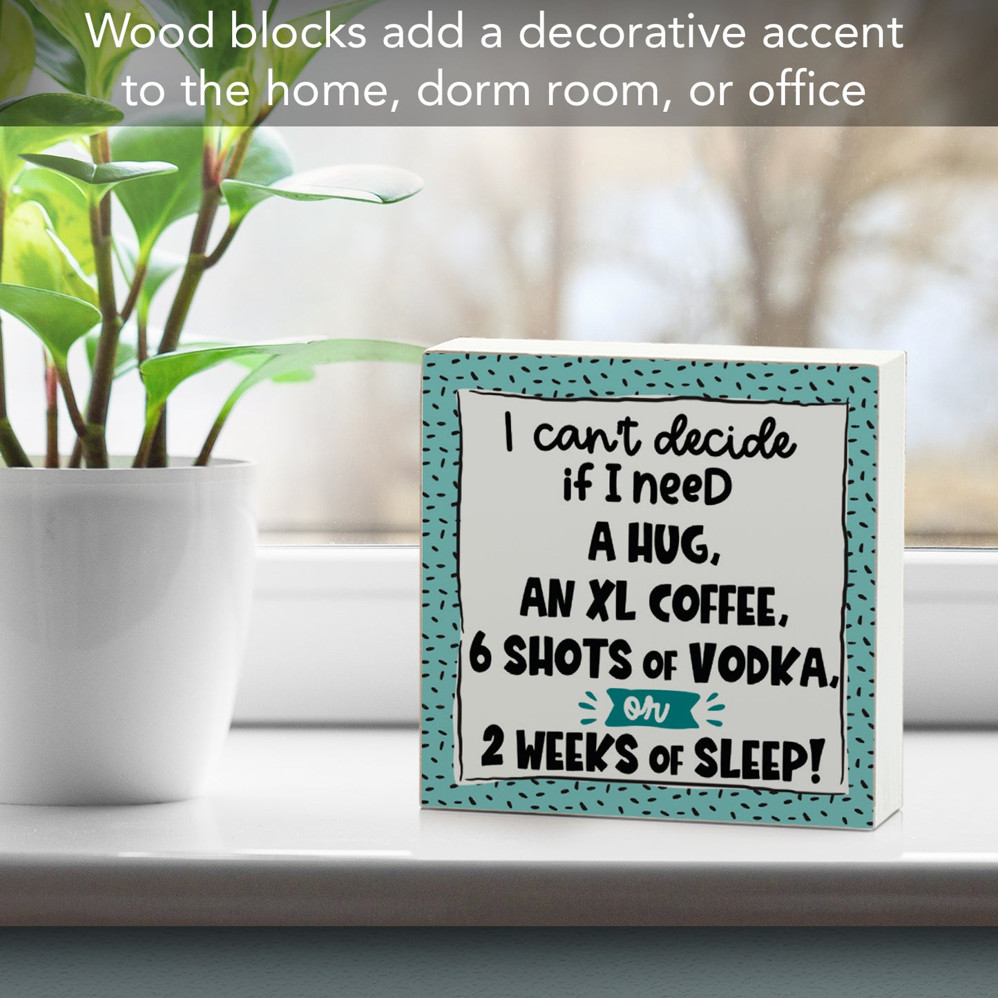 CounterArt "Can't Decide, Hug, Coffee, Or Vodka" Artistic Freestanding Solid Wood Block Sign Made in the USA 3.75” Square Decorative Accent for Home or Office