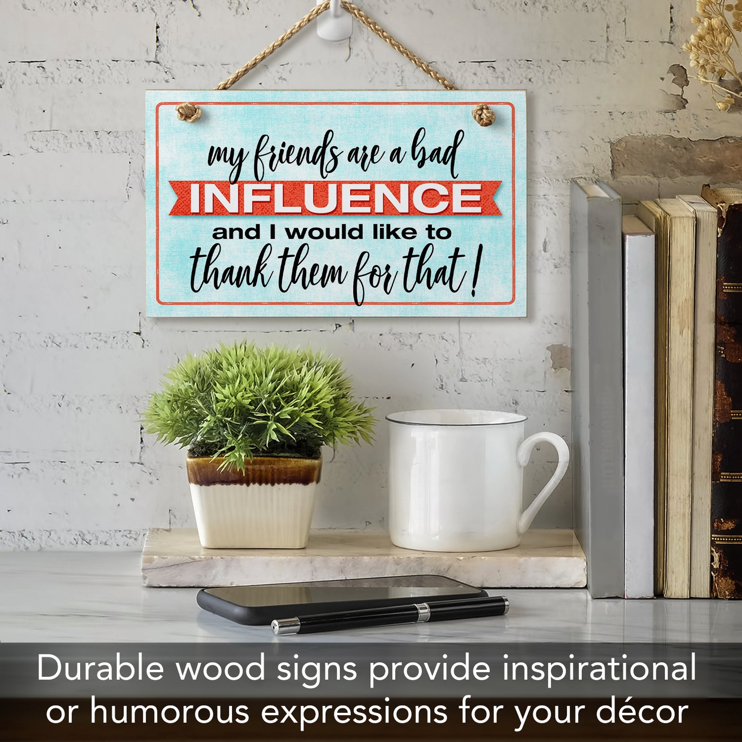 Friends Are Bad Influence Humorous Hanging Wood Wall Sign 9.5" x 5.75" Made in the USA