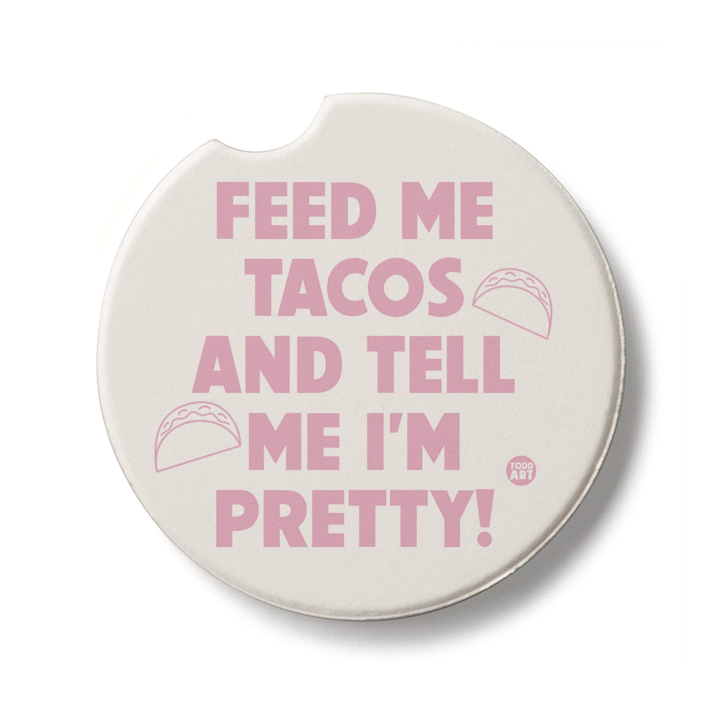 Feed Me Tacos Single Absorbent Stone Car Coaster 2.6” Diameter Manufactured in the USA