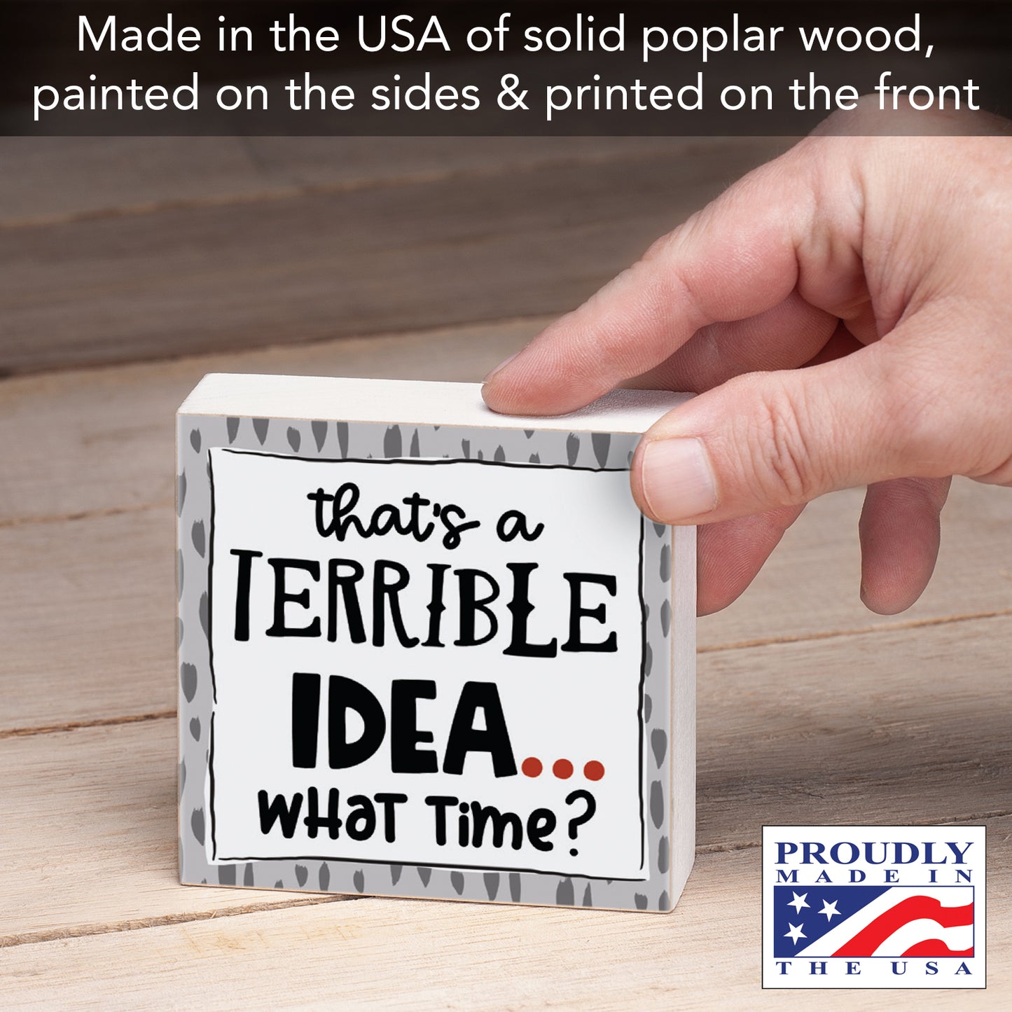 CounterArt "Terrible Idea, What Time?" Artistic Freestanding Solid Wood Block Sign Made in the USA 3.75” Square Decorative Accent for Home or Office