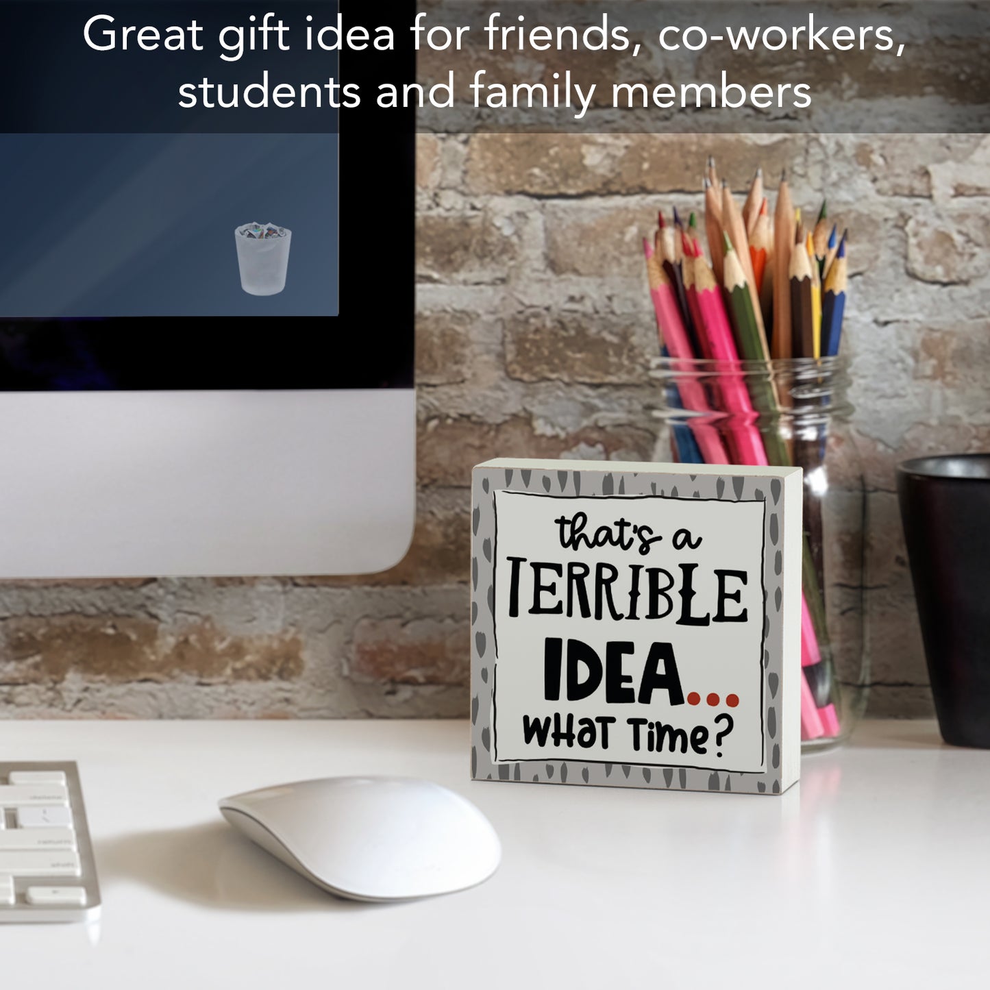 CounterArt "Terrible Idea, What Time?" Artistic Freestanding Solid Wood Block Sign Made in the USA 3.75” Square Decorative Accent for Home or Office