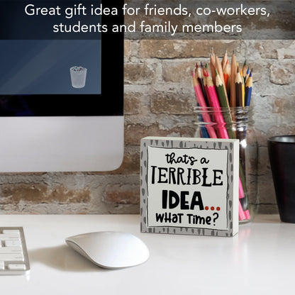 CounterArt "Terrible Idea, What Time?" Artistic Freestanding Solid Wood Block Sign Made in the USA 3.75” Square Decorative Accent for Home or Office
