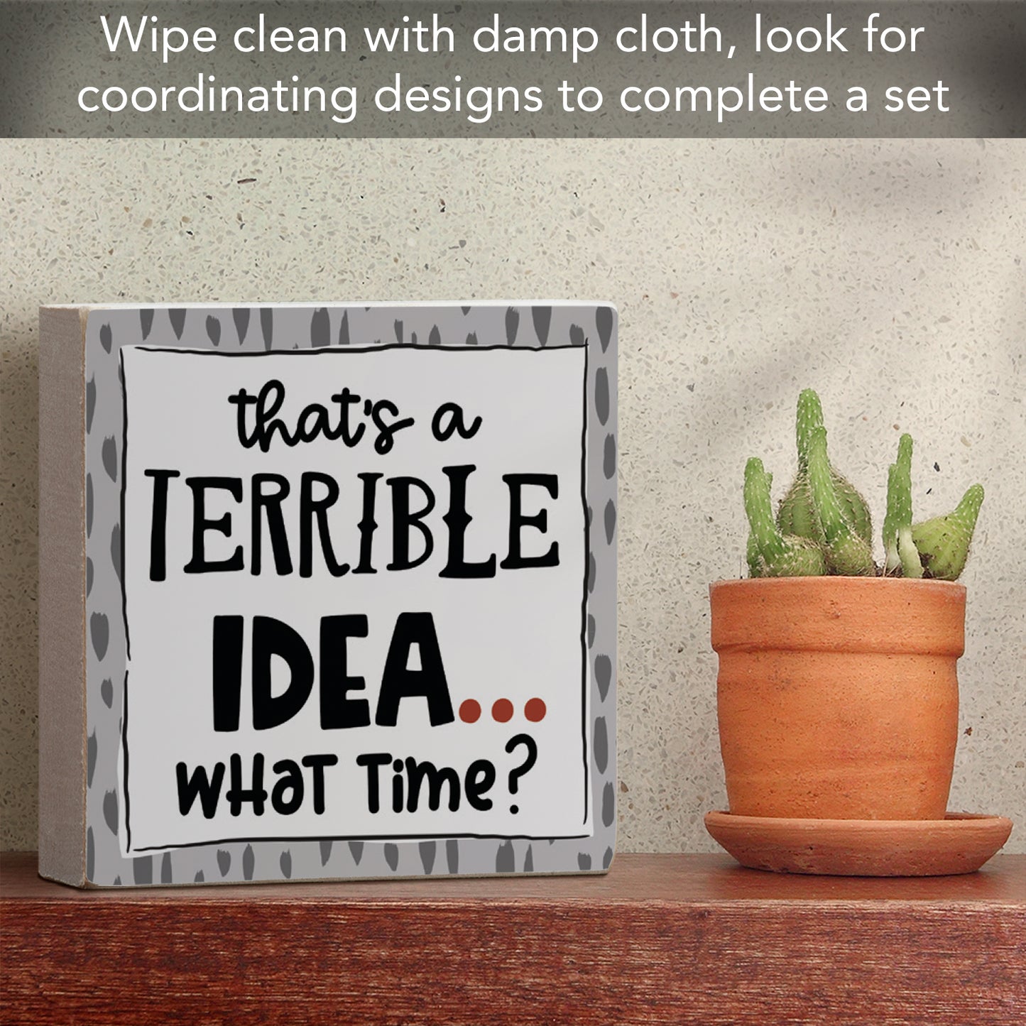 CounterArt "Terrible Idea, What Time?" Artistic Freestanding Solid Wood Block Sign Made in the USA 3.75” Square Decorative Accent for Home or Office