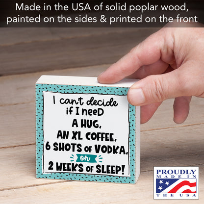 CounterArt "Can't Decide, Hug, Coffee, Or Vodka" Artistic Freestanding Solid Wood Block Sign Made in the USA 3.75” Square Decorative Accent for Home or Office