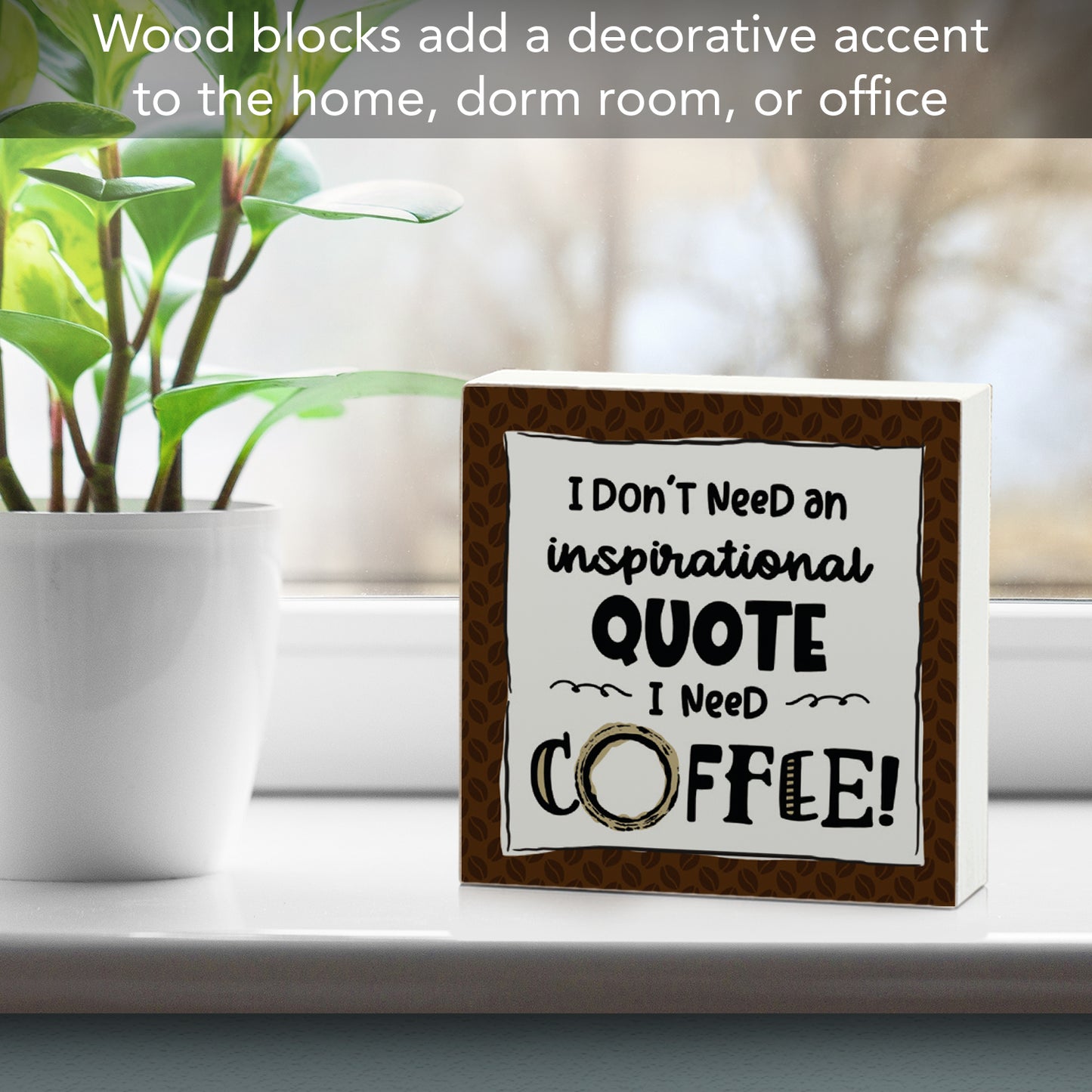 CounterArt "Don't Need An Inspirational Quote" Artistic Freestanding Solid Wood Block Sign Made in the USA 3.75” Square Decorative Accent for Home or Office