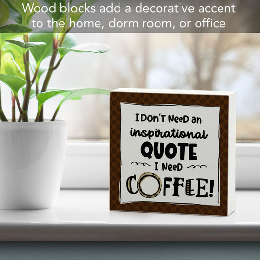 "Don't Need An Inspirational Quote" Artistic Freestanding Solid Wood Block Sign Made in the USA 3.75” Square