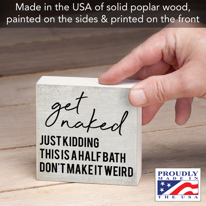 CounterArt Get Naked Humorous Freestanding Solid Wood Block Sign Made in the USA 3.75” Square Decorative Accent for Home or Office