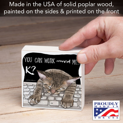 Work Around Me Cat Artistic Freestanding Solid Wood Block Sign Made in the USA 3.75” Square