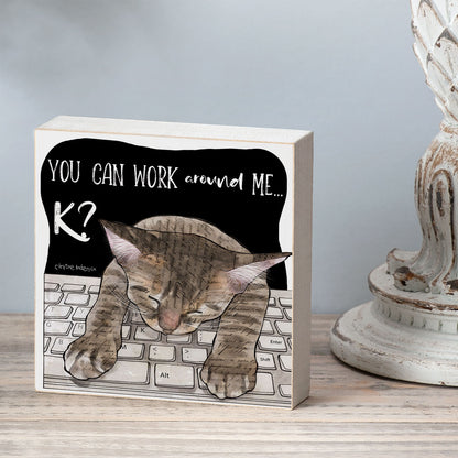 Work Around Me Cat Artistic Freestanding Solid Wood Block Sign Made in the USA 3.75” Square