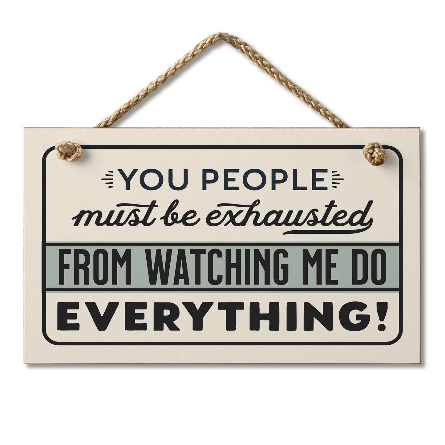 CounterArt Exhausted From Watching Me Humorous Hanging Wood Wall Sign 9.5" x 5.75" Made in the USA Features Braided Rope Hanger