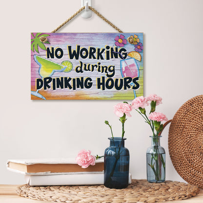 No Working During Drinking Hours Decorative Hanging Wood Wall Sign 9.5” x 5.75” Made in the USA