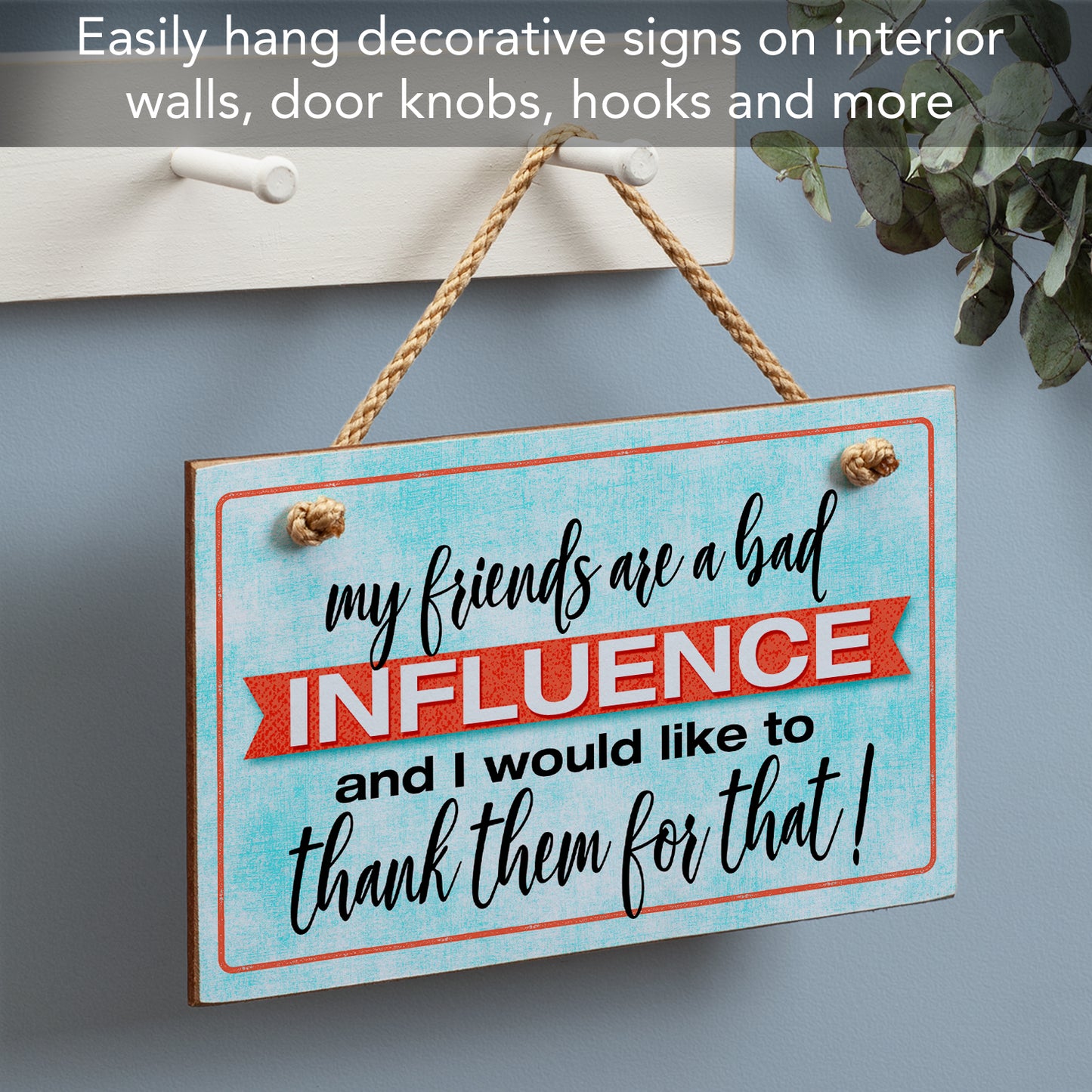 CounterArt Friends Are Bad Influence Humorous Hanging Wood Wall Sign 9.5" x 5.75" Made in the USA Featured Braided Rope Hanger