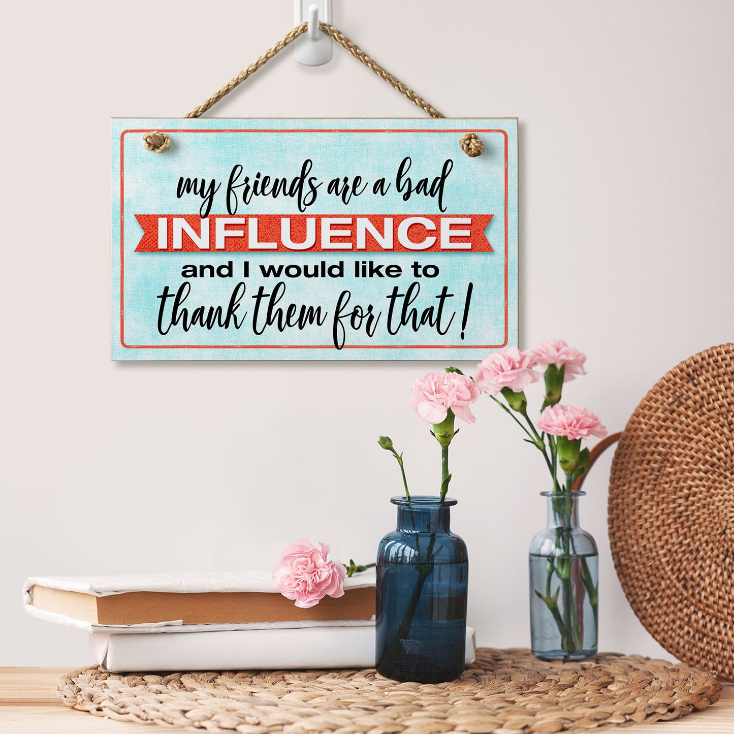 CounterArt Friends Are Bad Influence Humorous Hanging Wood Wall Sign 9.5" x 5.75" Made in the USA Featured Braided Rope Hanger