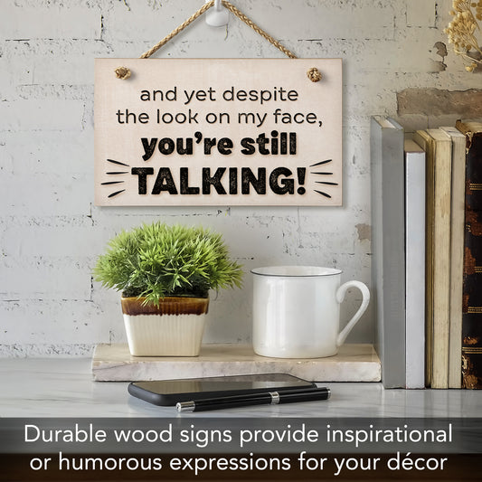 "Despite The Look On My Face You're Still Talking" Decorative Hanging Wood Wall Sign 9.5” x 5.75” Made in the USA