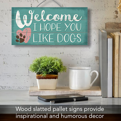 CounterArt Welcome Hope You Like Dogs Decorative Slatted Pallet Wood Sign 12" x 6" Made in the USA
