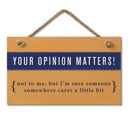 CounterArt "Your Opinion Matters Somewhere" Hanging Wood Wall Sign 9.5” x 5.75” Made in the USA Features Braided Rope Hanger