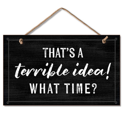 CounterArt Terrible Idea Decorative Hanging Wood Wall Sign 9.5” x 5.75” Made in the USA Features Braided Rope Hanger