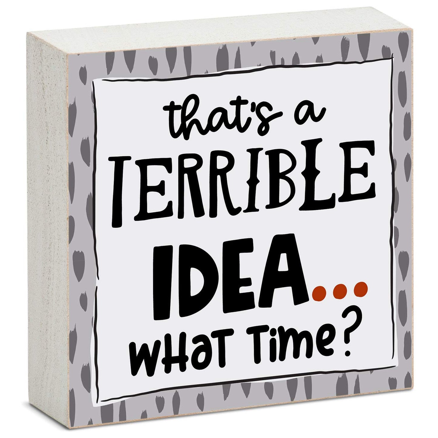 CounterArt "Terrible Idea, What Time?" Artistic Freestanding Solid Wood Block Sign Made in the USA 3.75” Square Decorative Accent for Home or Office