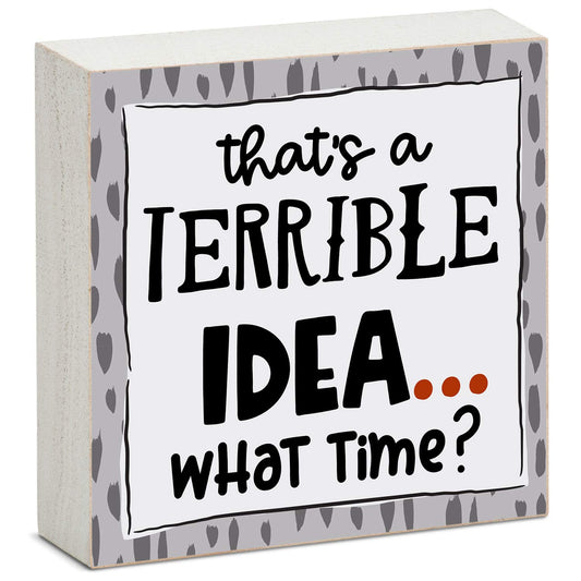CounterArt "Terrible Idea, What Time?" Artistic Freestanding Solid Wood Block Sign Made in the USA 3.75” Square Decorative Accent for Home or Office