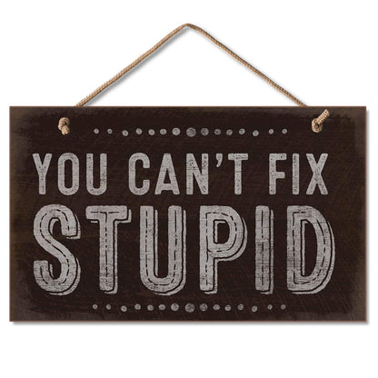 CounterArt You Can't Fix Stupid Humorous Hanging Wood Wall Sign 9.5” x 5.75” Made in the USA Features Braided Rope Hanger
