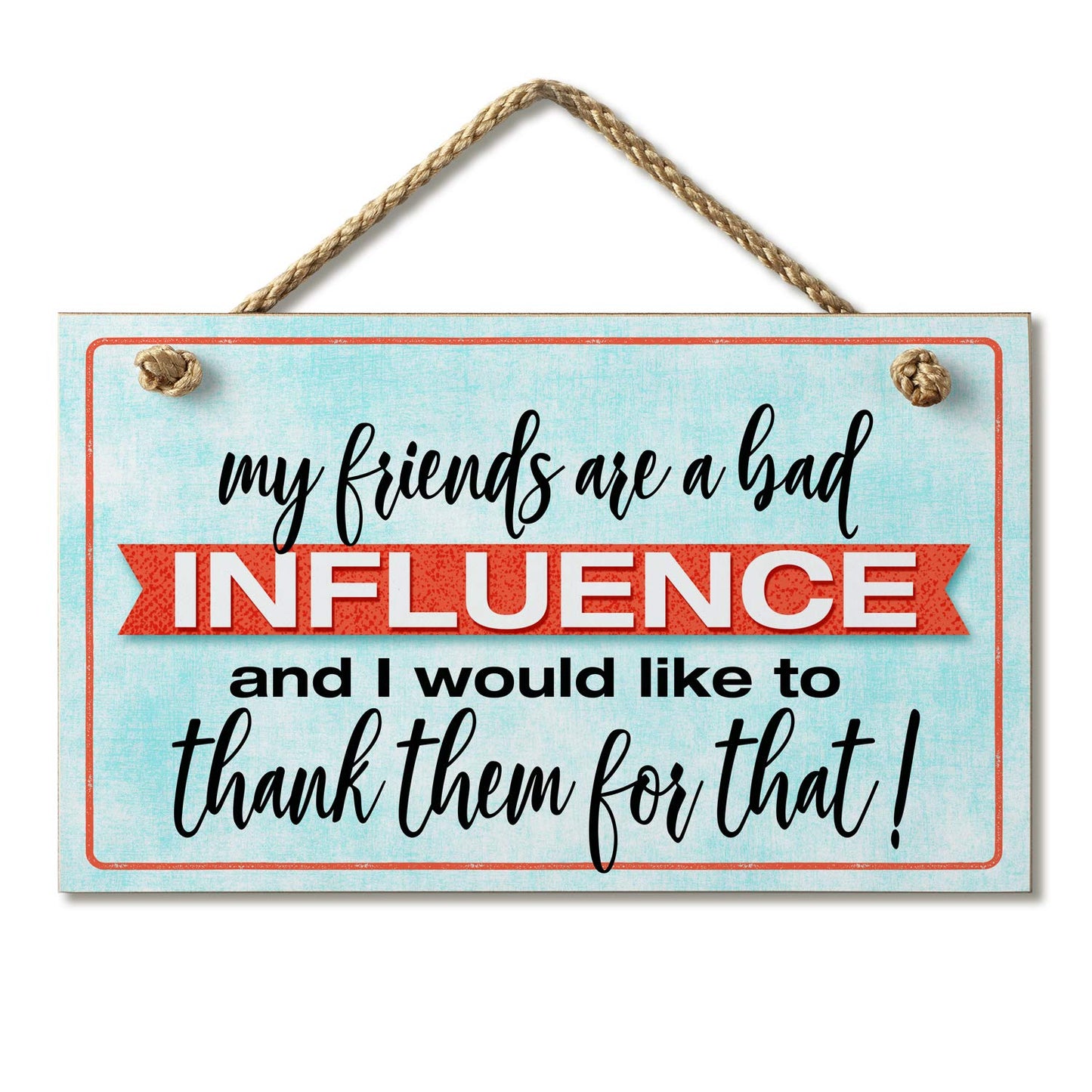CounterArt Friends Are Bad Influence Humorous Hanging Wood Wall Sign 9.5" x 5.75" Made in the USA Featured Braided Rope Hanger