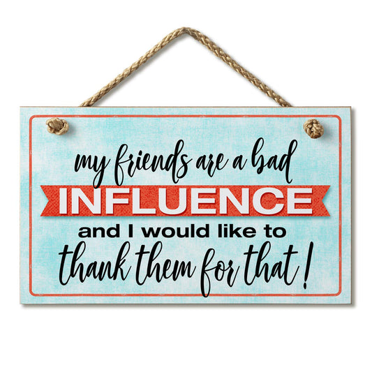 CounterArt Friends Are Bad Influence Humorous Hanging Wood Wall Sign 9.5" x 5.75" Made in the USA Featured Braided Rope Hanger