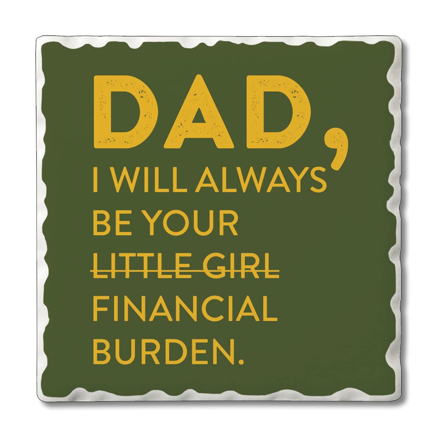 Thirstystone Dad's Financial Burden 4 Pack Absorbent Stone Tumbled Tile Coasters with Protective Cork Backing 4" Square Manufactured in The USA Artistic Absorbent Easily Wipes Clean