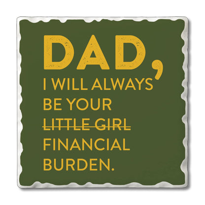 Thirstystone Dad's Financial Burden 4 Pack Absorbent Stone Tumbled Tile Coasters with Protective Cork Backing 4" Square Manufactured in The USA Artistic Absorbent Easily Wipes Clean
