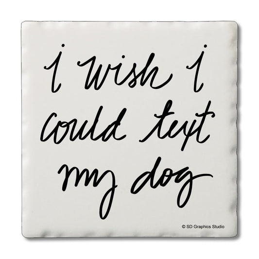 Thirstystone Text My Dog Single Tumbled Tile Stone Coaster with Protective Cork Backing Manufactured in The USA 4" Square, Artistic, Easily Wipes Clean